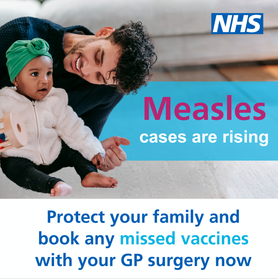 Measles cases are rising. Protect your family and book any missed vaccines with your GP surgery now.