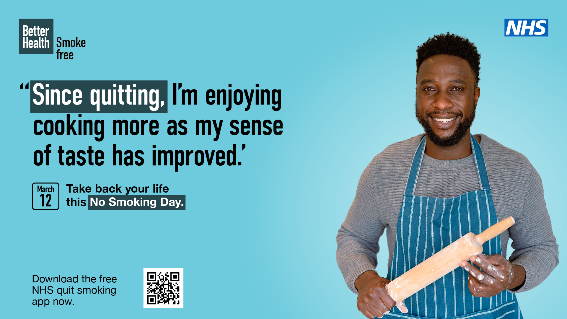 "Since quitting, I'm enjoying cooking more as my sense of taste has improved". Take back your life this no smoking day 12th March. Download the NHS quit smoking app now.